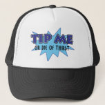 Tip Me Or Die Of Thirst Trucker Hat at Zazzle