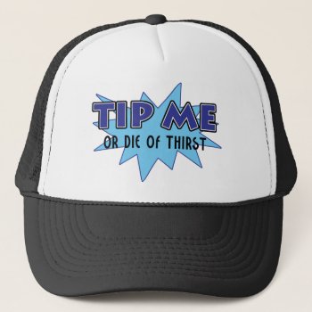 Tip Me Or Die Of Thirst Trucker Hat by OneStopGiftShop at Zazzle