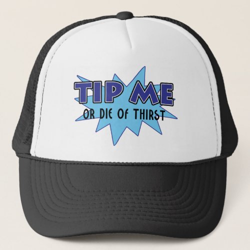 Tip Me Or Die Of Thirst Trucker Hat