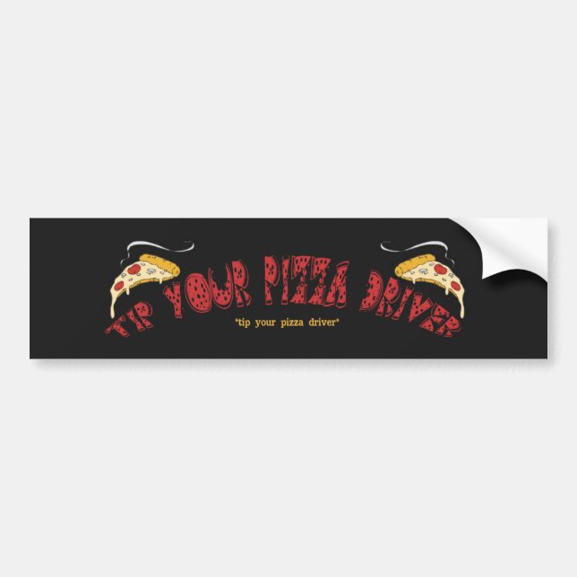 Tip Your Pizza Driver Bumper Sticker (Front)