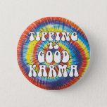 Tipping Is Good Karma Funny Tie Dye Button at Zazzle