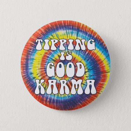 Tipping Is Good Karma Funny Tie Dye Button