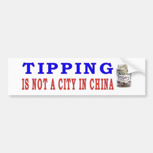 TIPPING IS NOT A CITY IN CHINA BUMPER STICKER