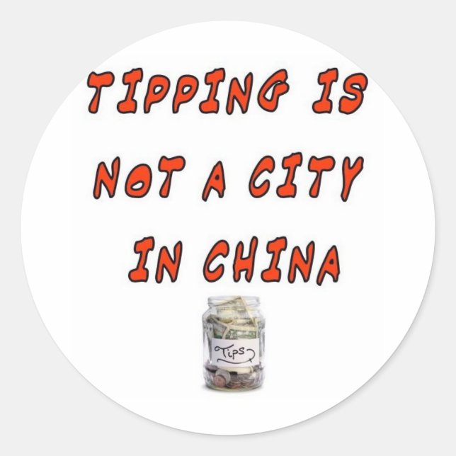 TIPPING IS NOT A CITY IN CHINA CLASSIC ROUND STICKER (Front)