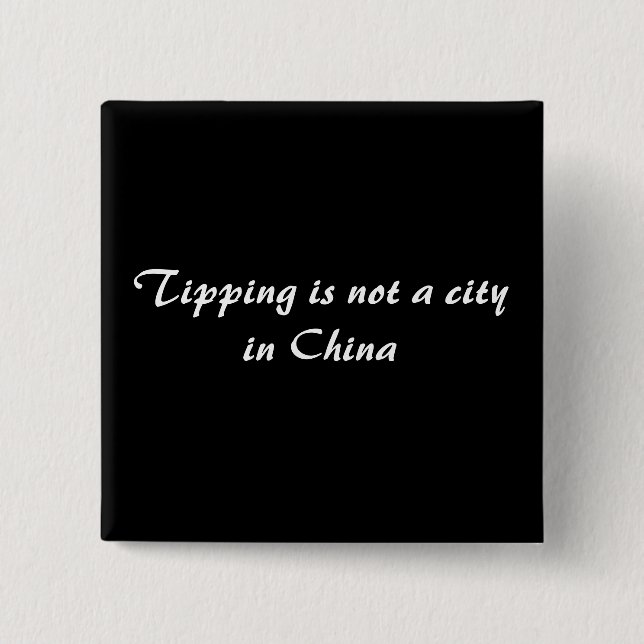 Tipping is not a city in China Pinback Button (Front)