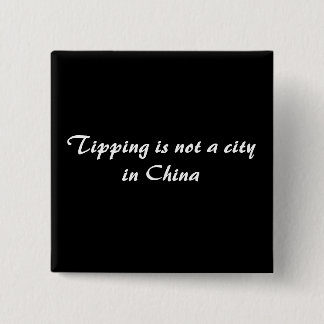 Tipping is not a city in China Pinback Button
