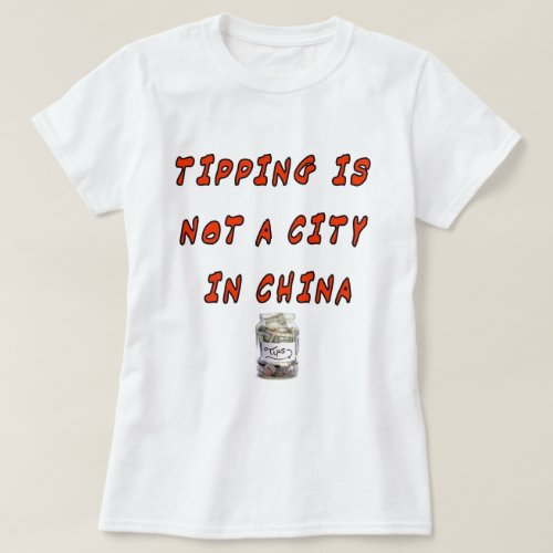 TIPPING IS NOT A CITY IN CHINA T_Shirt