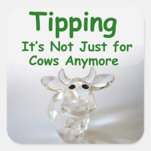 Tipping isnt just for cows anymore _ tip jar stic square sticker