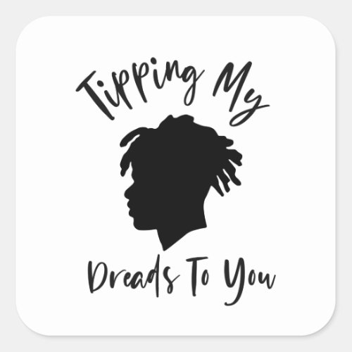 Tipping My Dreads To You Hair Mantra Square Stick Square Sticker