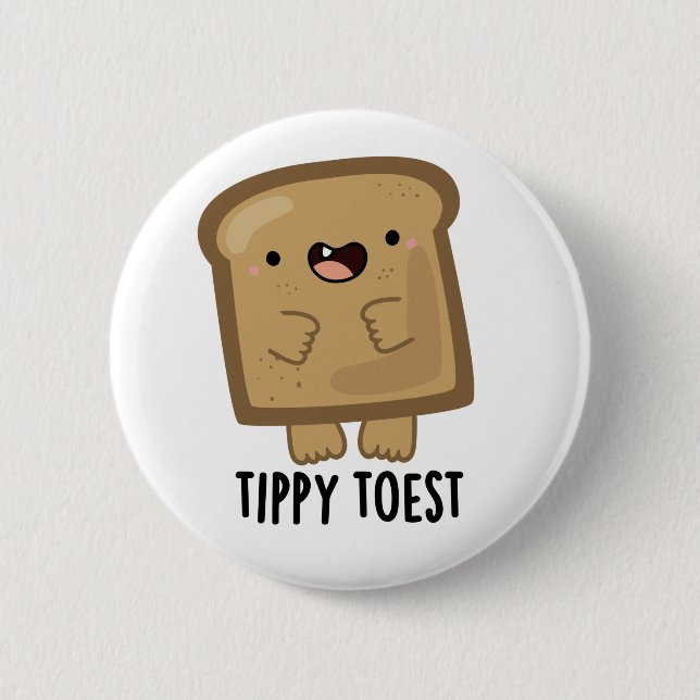 Tippy Toest Funny Tippy Toe Toast Pun Button (Front)