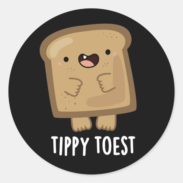 Tippy Toest Funny Tippy Toe Toast Pun Dark BG Classic Round Sticker (Front)