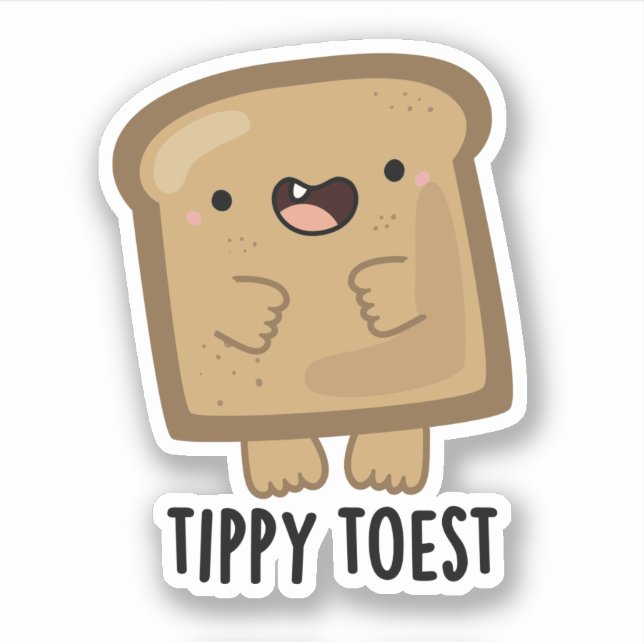 Tippy Toest Funny Tippy Toe Toast Pun  Sticker (Front)