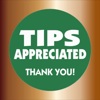 Tips Appreciated Tipping Reminder Classic Round Sticker by SayWhatYouLike at Zazzle