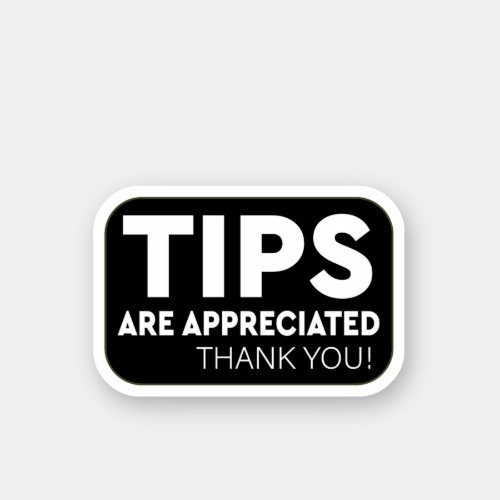 Tips Are Appreciated Thank you Sticker