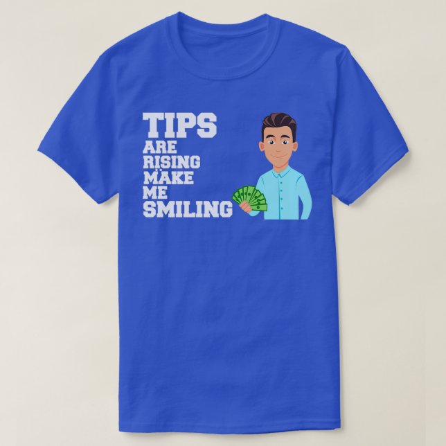 Tips are rising Make me Smiling T-Shirt (Design Front)