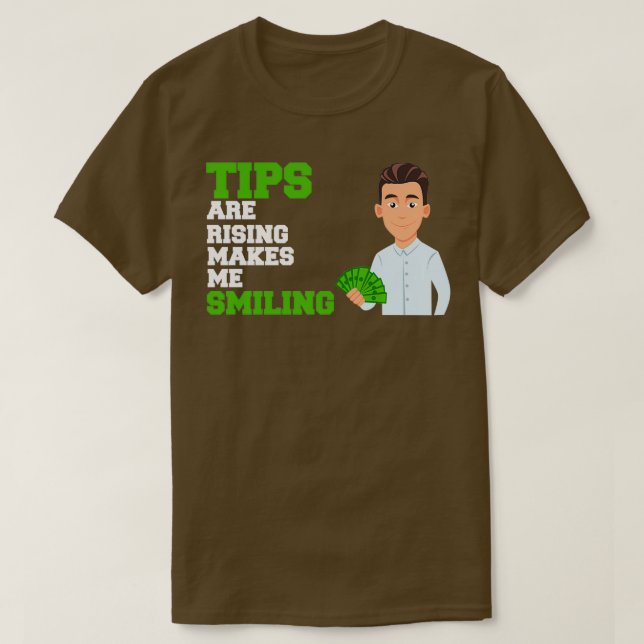 Tips are rising makes me smiling T-Shirt (Design Front)