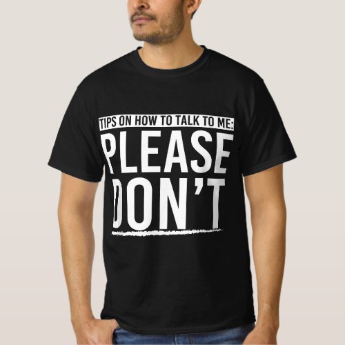Tips On How To Talk To Me Please Dont Funny Introv T_Shirt