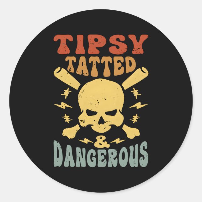 Tipsy Tatted And Dangerous Classic Round Sticker (Front)