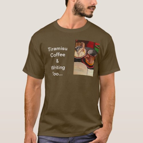 Tiramisu Coffee and Writing Too T_Shirt