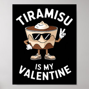 Tiramisu Is My Valentine Funny Italian Dessert Quo Poster