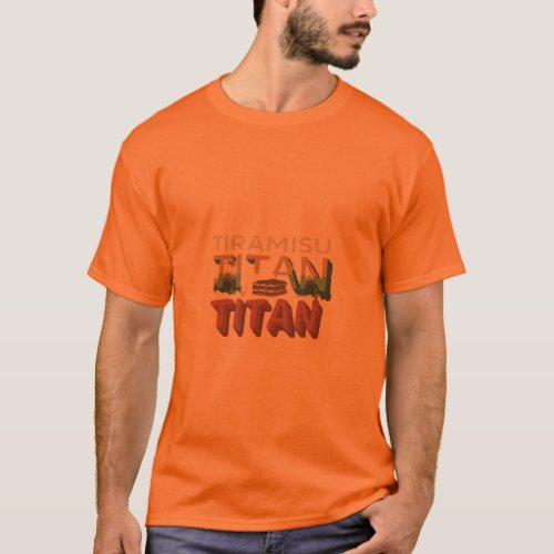 Tiramisu Titan T_Shirt