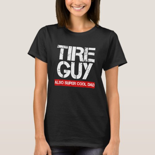 Tire Guy Super Cool Dad Car Mechanic T_Shirt