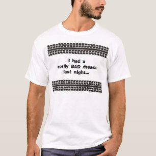 Tire Tracks Bad Dream T-shirt