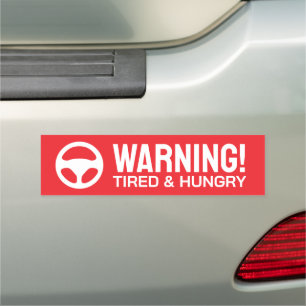 Tired and Hungry funny warning car bumper magnet