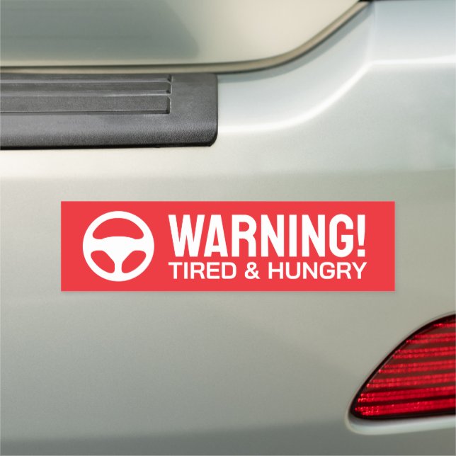 Tired and Hungry funny warning car bumper magnet (In Situ)