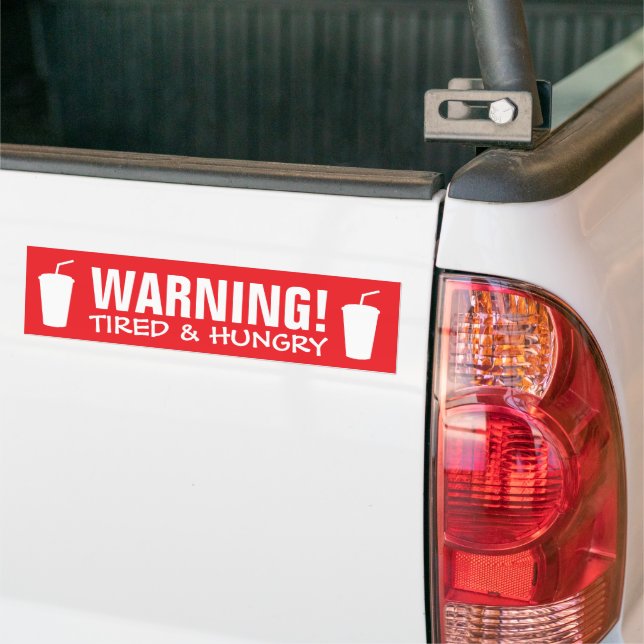 Tired and Hungry funny warning sign car Bumper Sticker (On Truck)