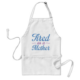 Tired As A Mother Adult Apron