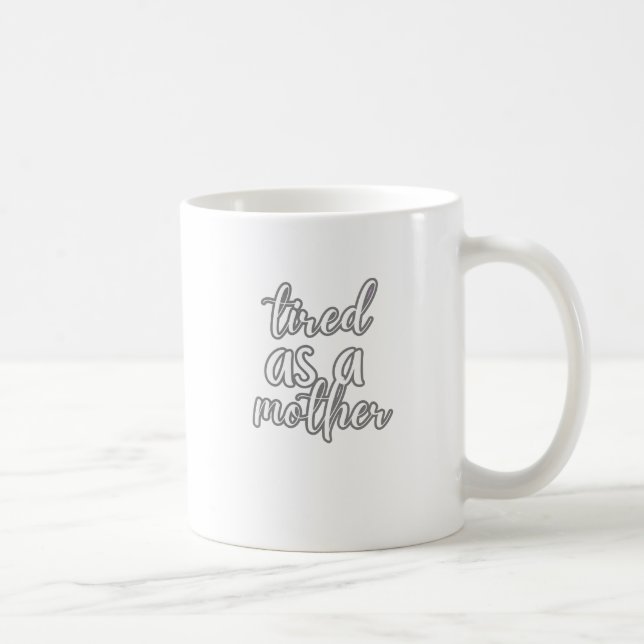 tired as a mother coffee mug (Right)