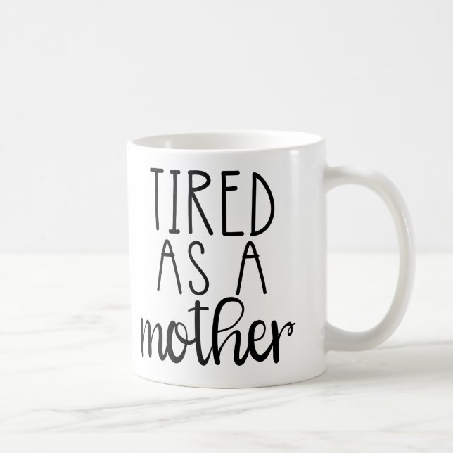 Tired as a Mother... Coffee Mug (Right)