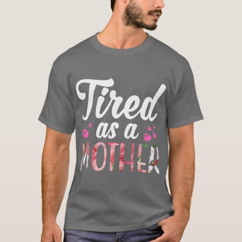 Tired As A Mother family family T_Shirt