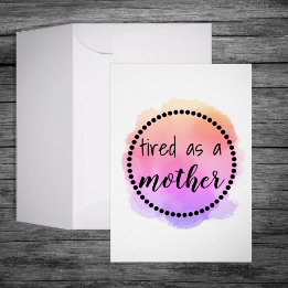 Tired as a mother funny Mother's Day Greeting Card