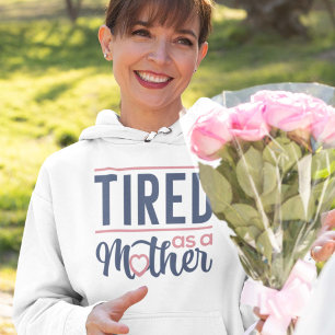 Tired As A Mother Hoodie
