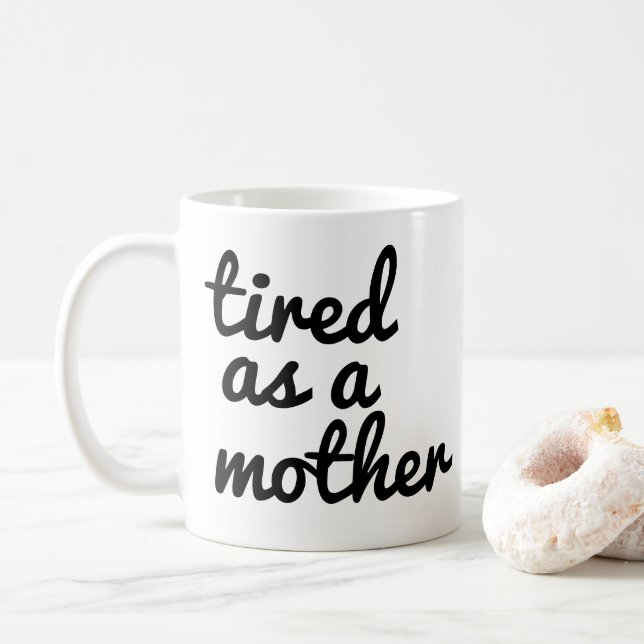 Tired As A Mother Mug | Funny Mom Mug  (With Donut)