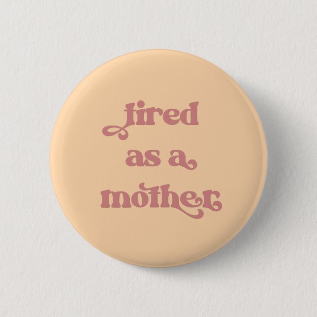 Tired as a Mother Retro Typography Button (Front)