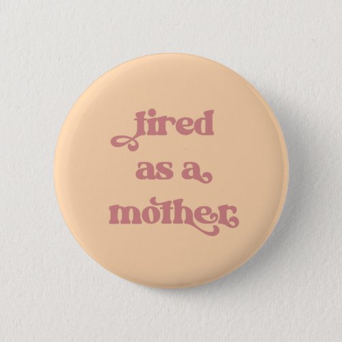 Tired as a Mother Retro Typography Button