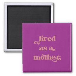 Tired as a Mother Retro Typography Magnet