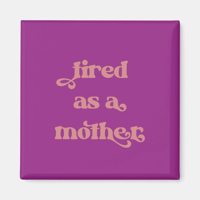 Tired as a Mother Retro Typography Magnet (Front)