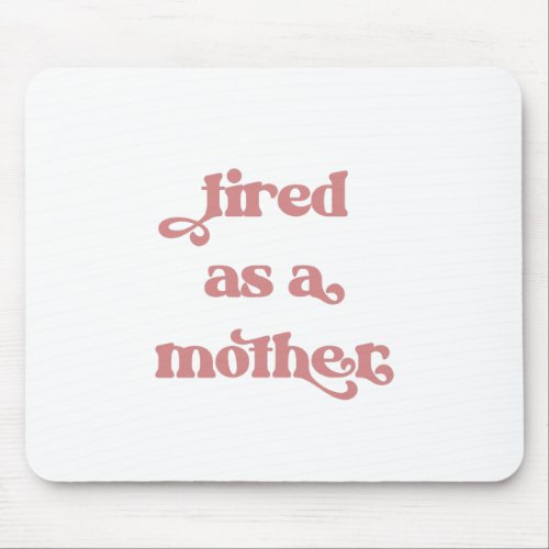 Tired as a Mother Retro Typography Mouse Pad