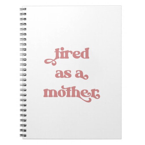 Tired as a Mother Retro Typography Notebook