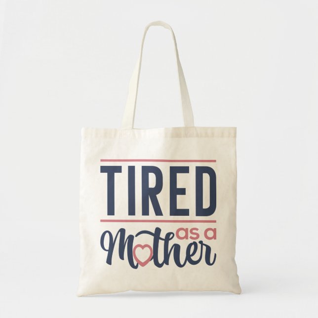 Tired As A Mother Tote Bag (Front)