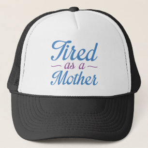 Tired As A Mother Trucker Hat