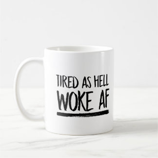 Tired As Hell Woke AF --  Coffee Mug