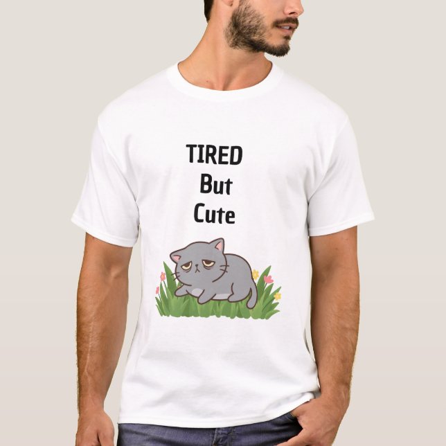 Tired but cute T-Shirt (Front)