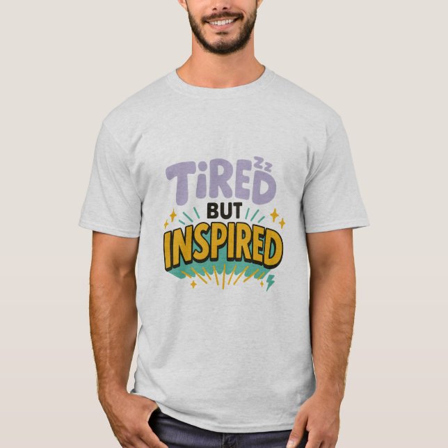 Tired But Inspired – Playful Motivational Tee (Front)