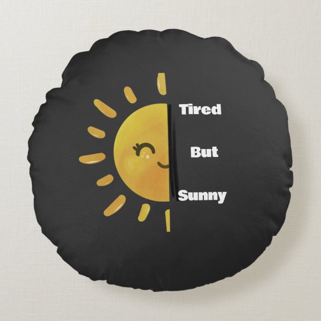 Tired but Sunny ☀️ | Funny Summer Burnout  Round Pillow (Front)