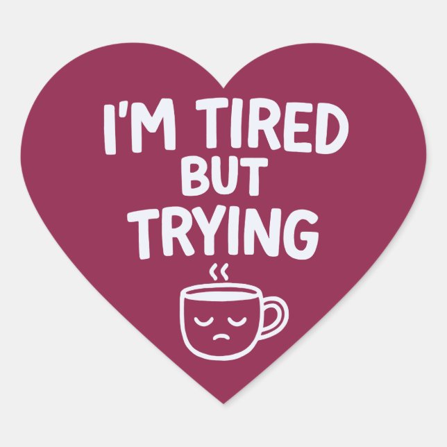 Tired But Trying – Funny Relatable Mood Design Heart Sticker (Front)